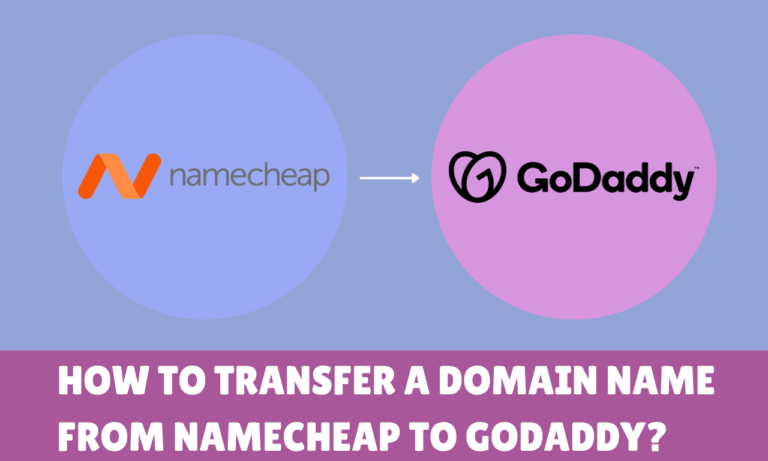 Guide to Transfer a Domain Name from Namecheap to GoDaddy